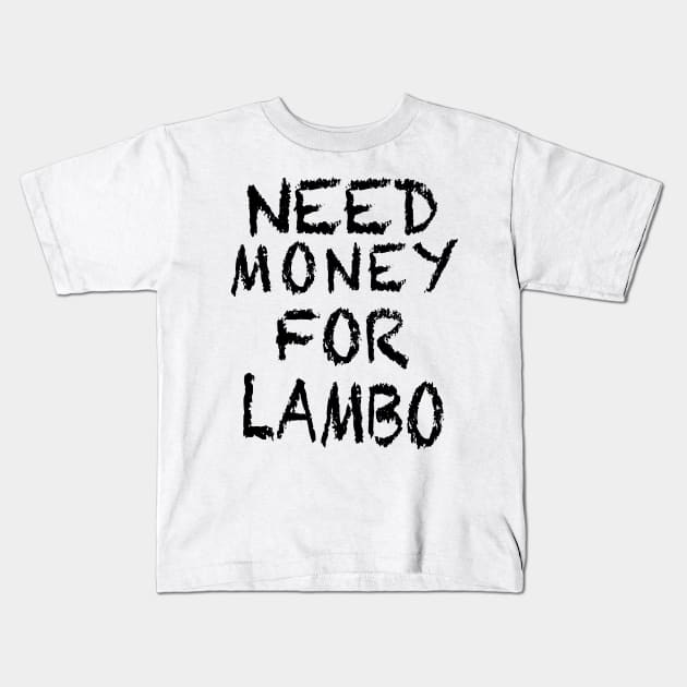 NEED MONEY FOR LAMBO Kids T-Shirt by The Lost Flix